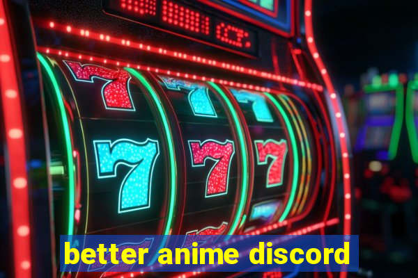 better anime discord